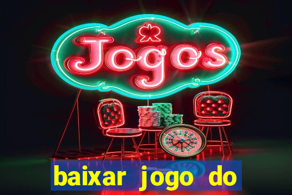 baixar jogo do tigrinho para ganhar dinheiro